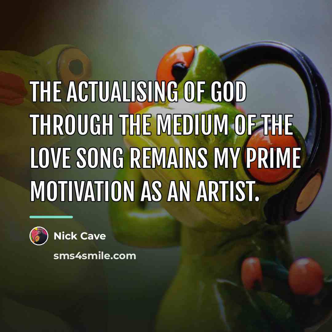 “The actualising of God through the medium of the love…” quote by Nick Cave