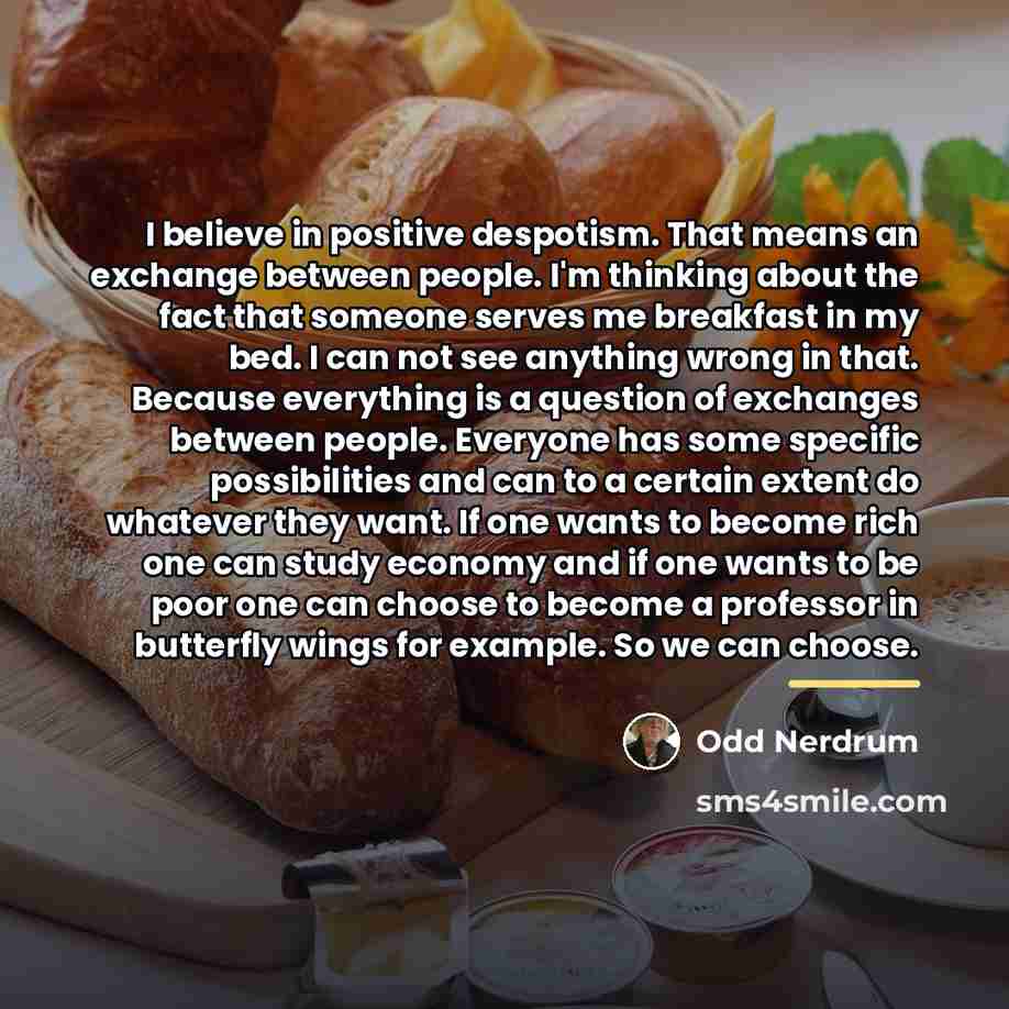 “I believe in positive despotism. That means an exchange between…” quote by Odd Nerdrum