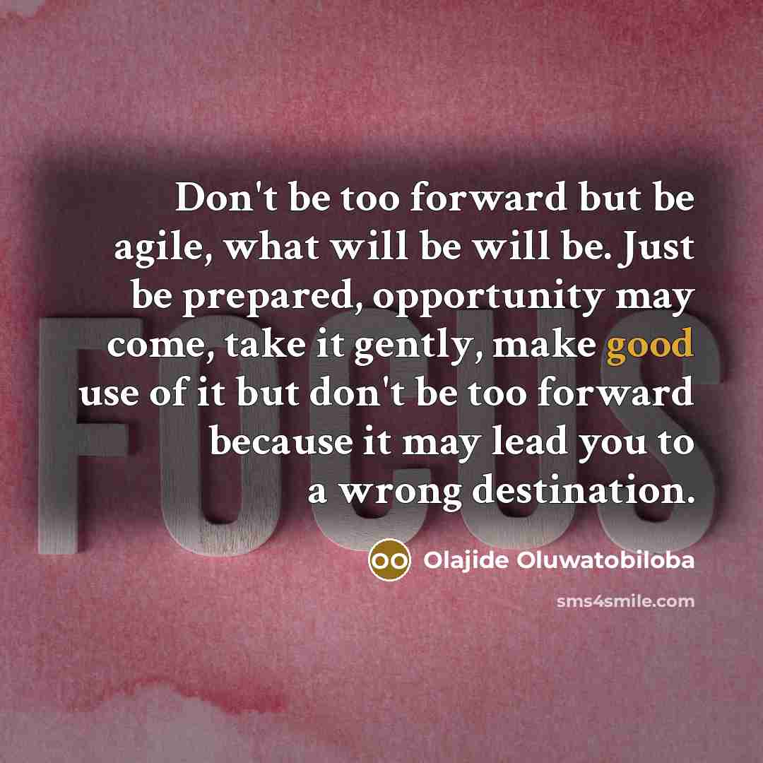 “Don't be too forward but be agile, what will be…” quote by Olajide Oluwatobiloba