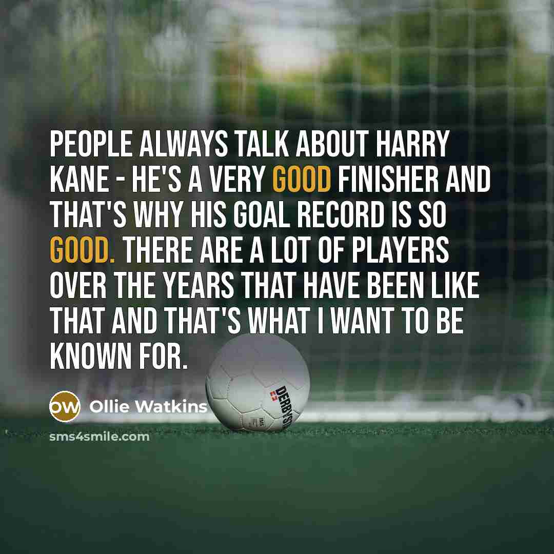 “People always talk about Harry Kane - he's a very…” quote by Ollie Watkins