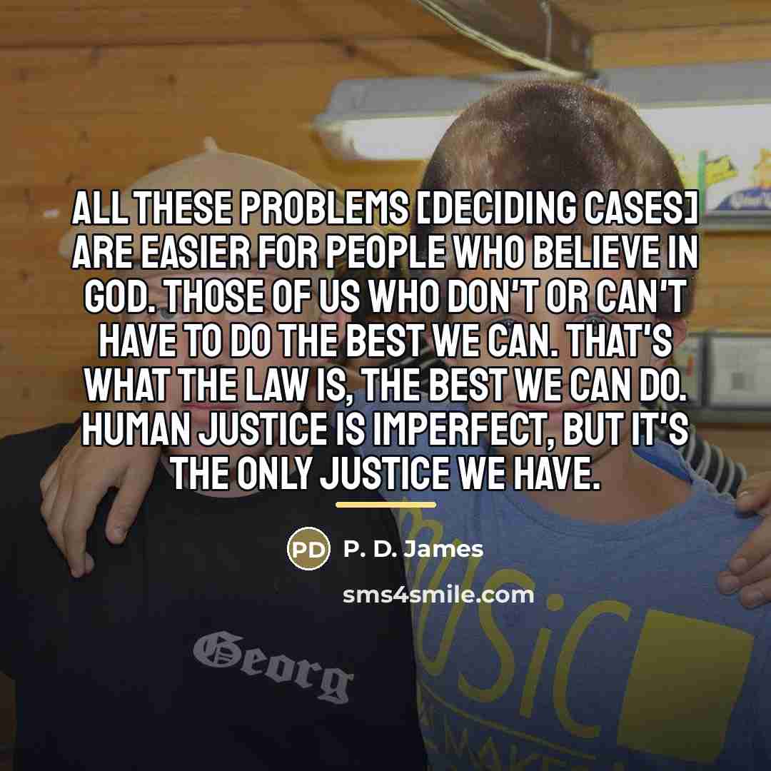“All these problems [deciding cases] are easier for people who…” quote by P. D. James