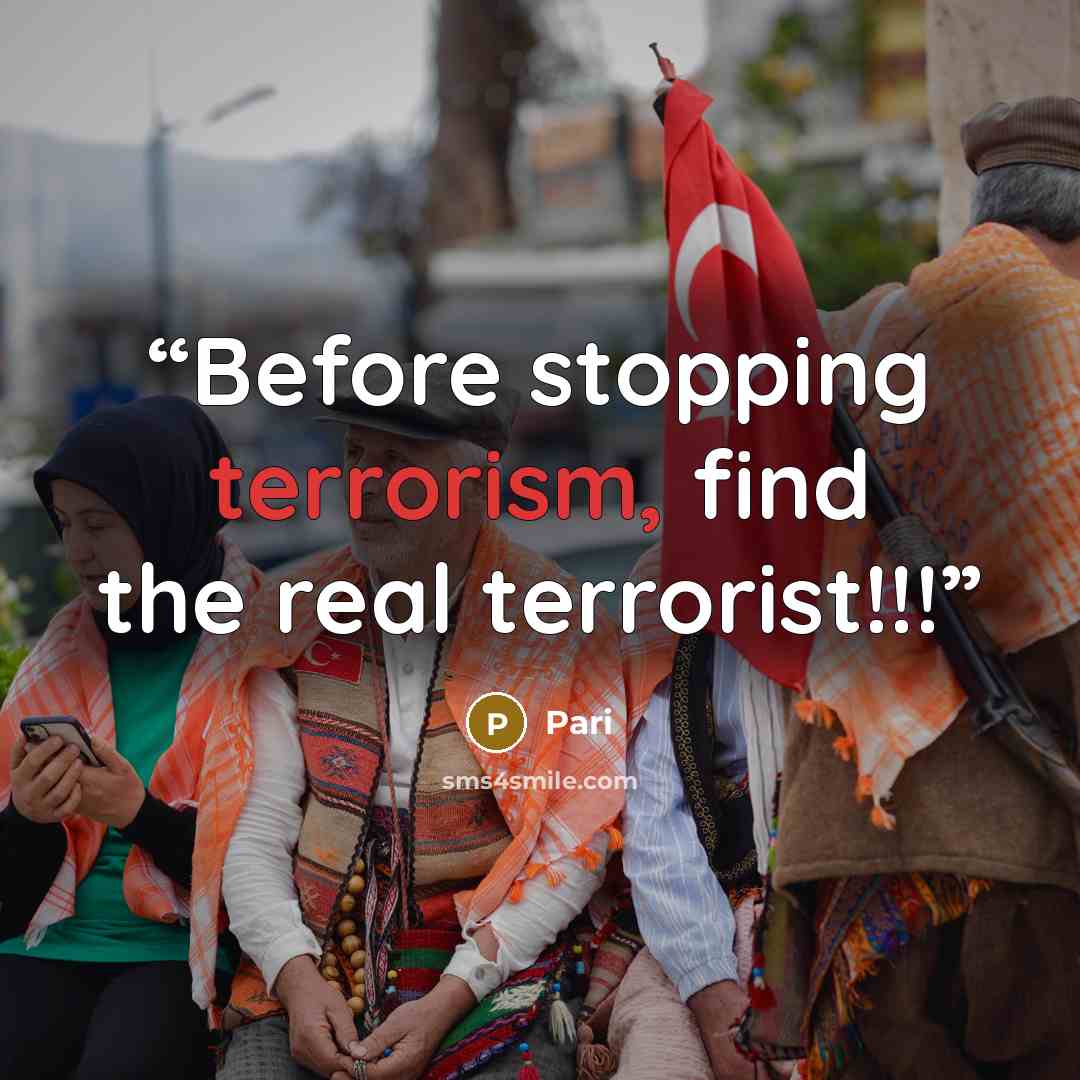 “Before stopping terrorism, find the real terrorist!!!” quote by Pari
