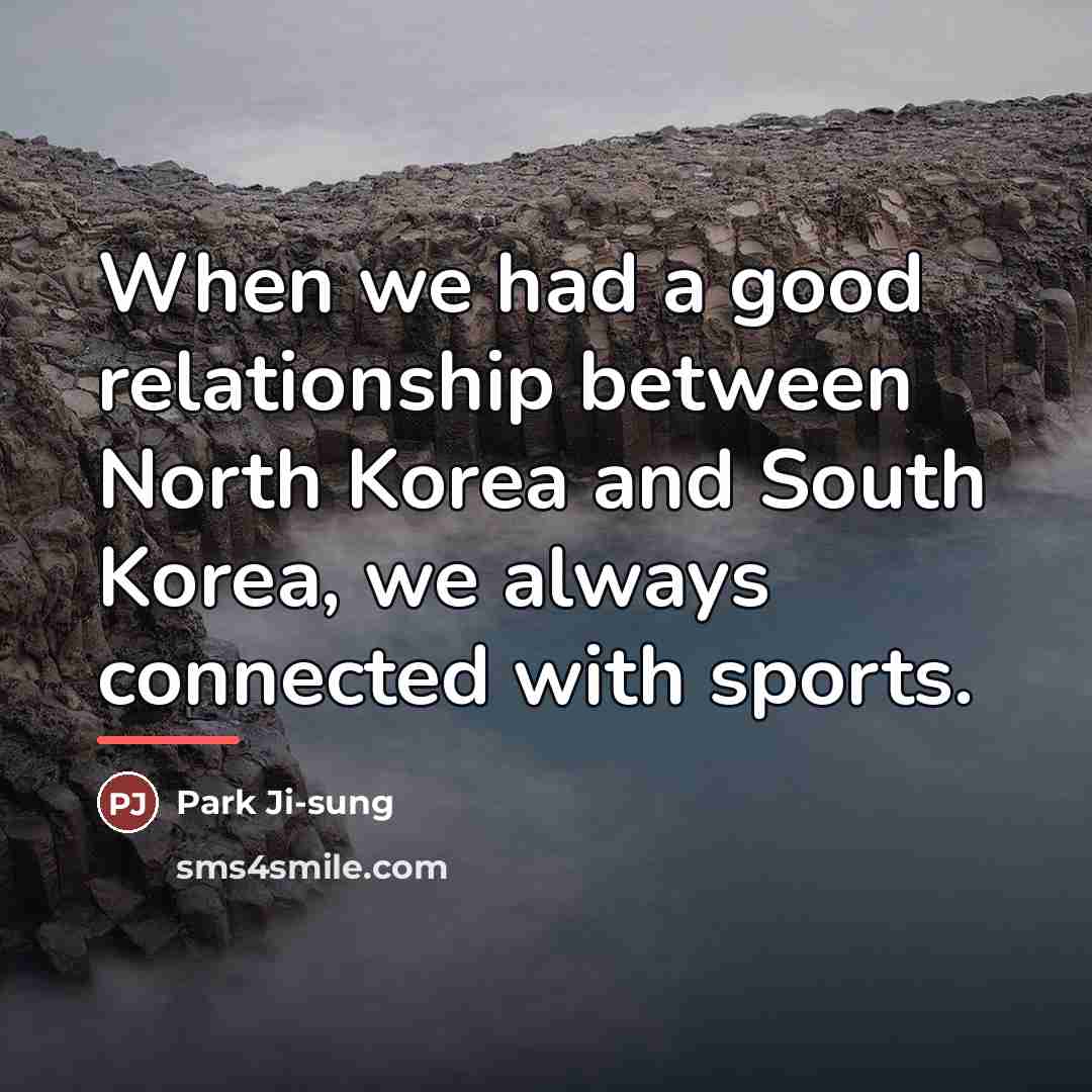 “When we had a good relationship between North Korea and…” quote by Park Ji-sung