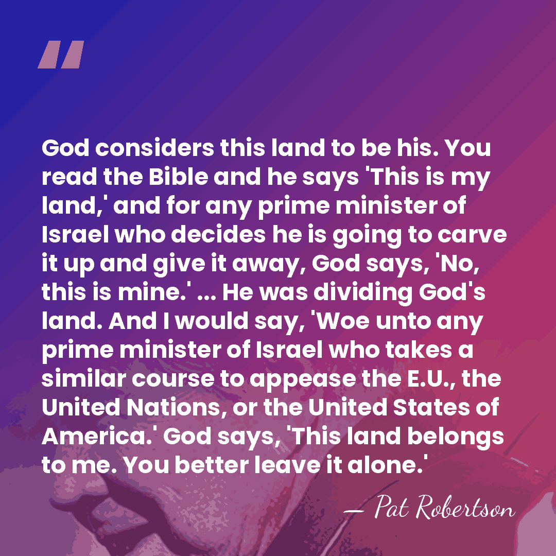 God considers this land to be his. You read the Bible and&hellip; - Pat Robertson
