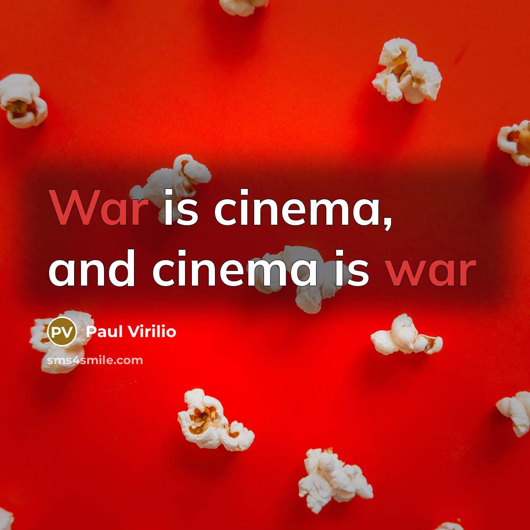 “War is cinema, and cinema is war…” quote by Paul Virilio
