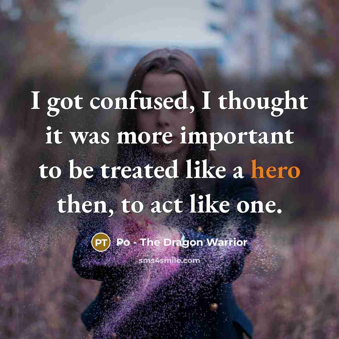 “I got confused, I thought it was more important to…” quote by Po - The Dragon Warrior