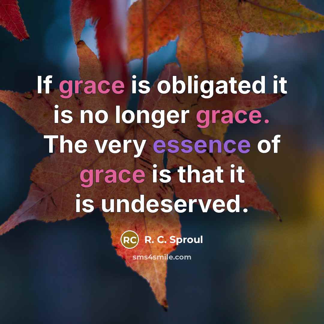 “If grace is obligated it is no longer grace. The…” quote by R. C. Sproul