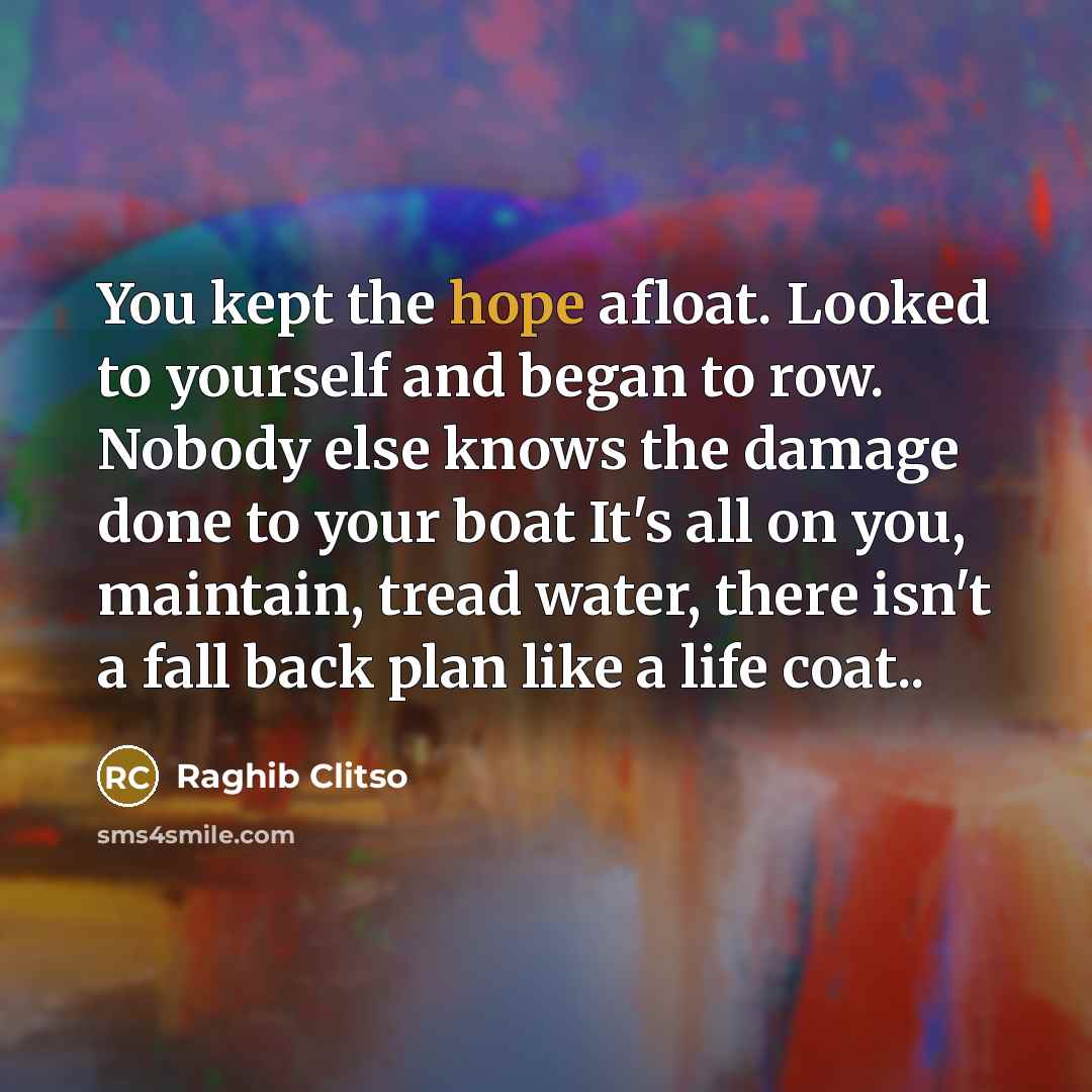 “You kept the hope afloat. Looked to yourself and began…” quote by Raghib Clitso