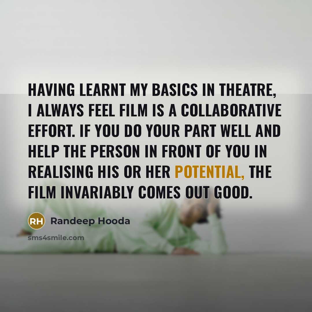 “Having learnt my basics in theatre, I always feel film…” quote by Randeep Hooda
