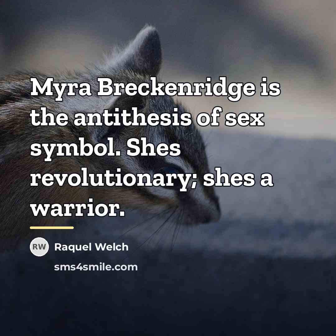 “Myra Breckenridge is the antithesis of sex symbol. Shes revolutionary;…” quote by Raquel Welch