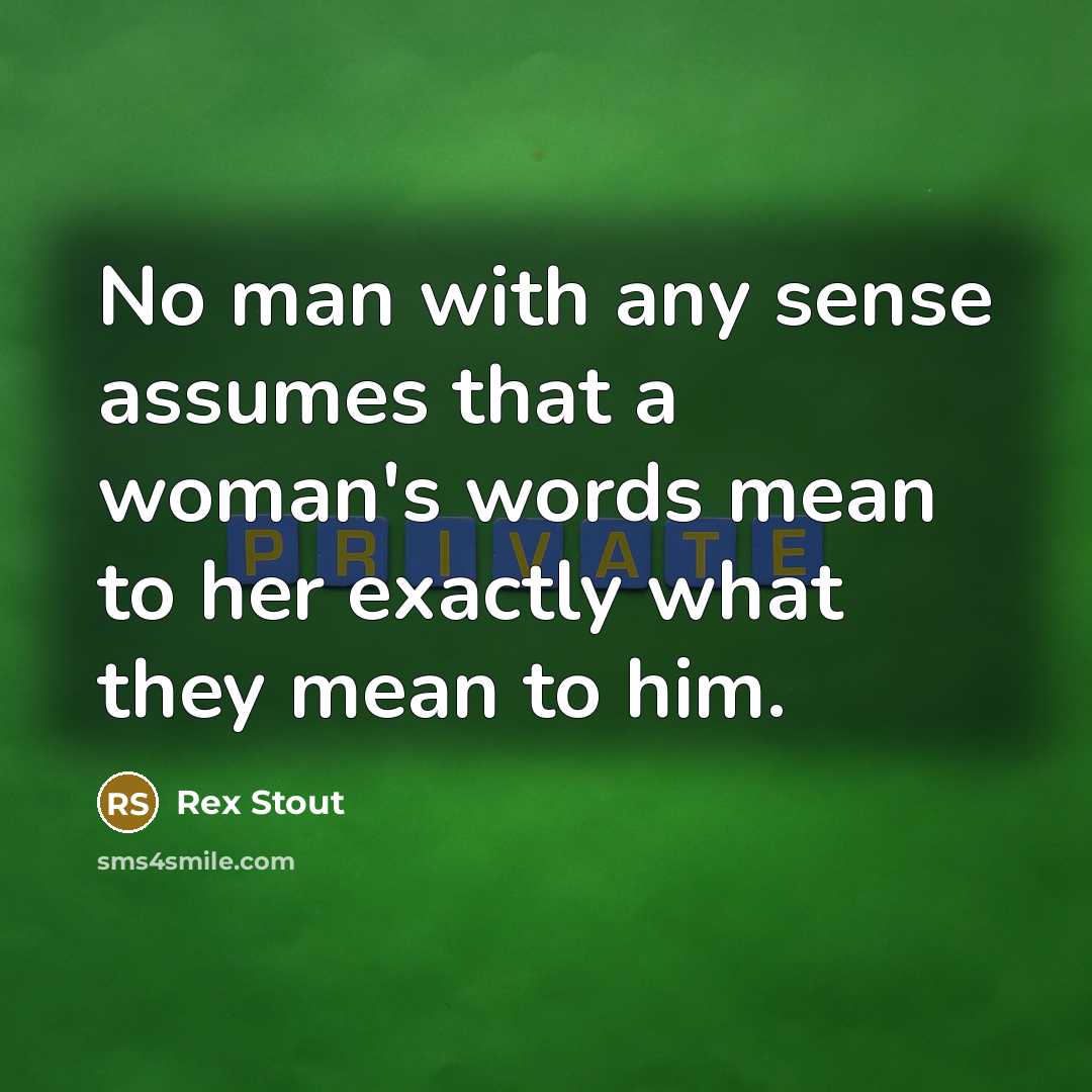 “No man with any sense assumes that a woman's words…” quote by Rex Stout