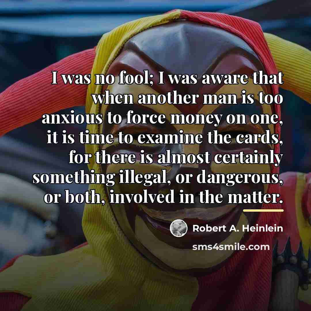 “I was no fool; I was aware that when another…” quote by Robert A. Heinlein