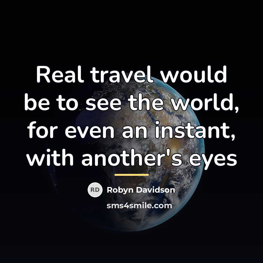 “Real travel would be to see the world, for even…” quote by Robyn Davidson