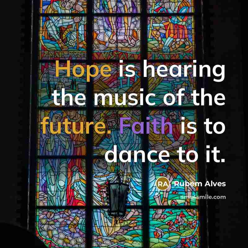 “Hope is hearing the music of the future. Faith is…” quote by Rubem Alves