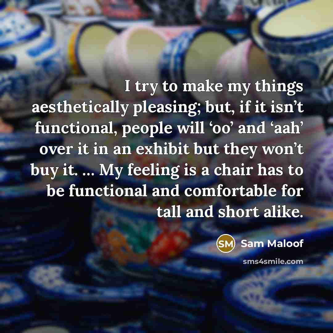 “I try to make my things aesthetically pleasing; but, if…” quote by Sam Maloof