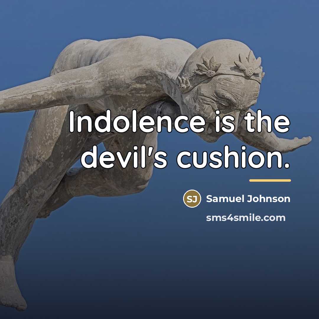“Indolence is the devil's cushion.…” quote by Samuel Johnson