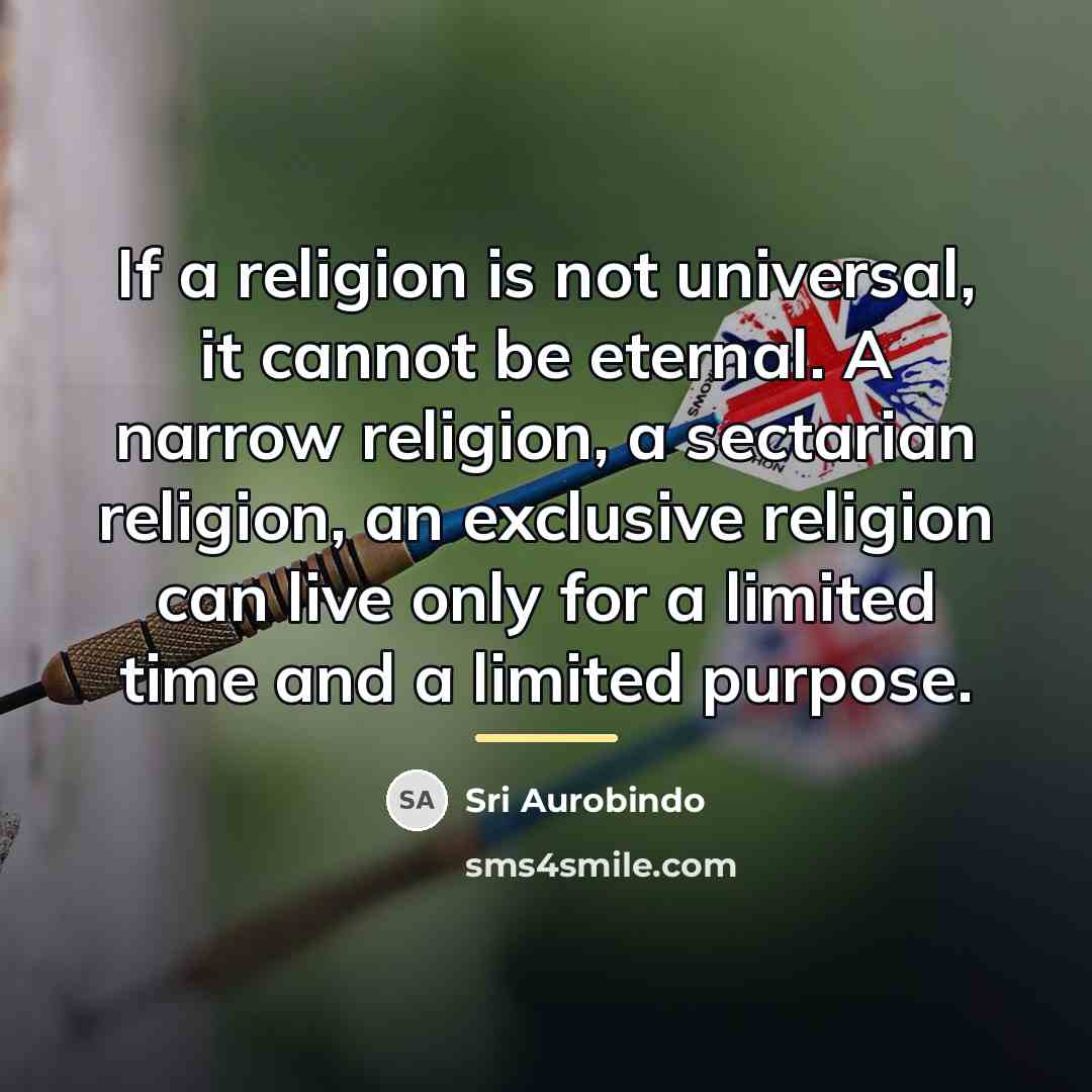 “If a religion is not universal, it cannot be eternal.…” quote by Sri Aurobindo
