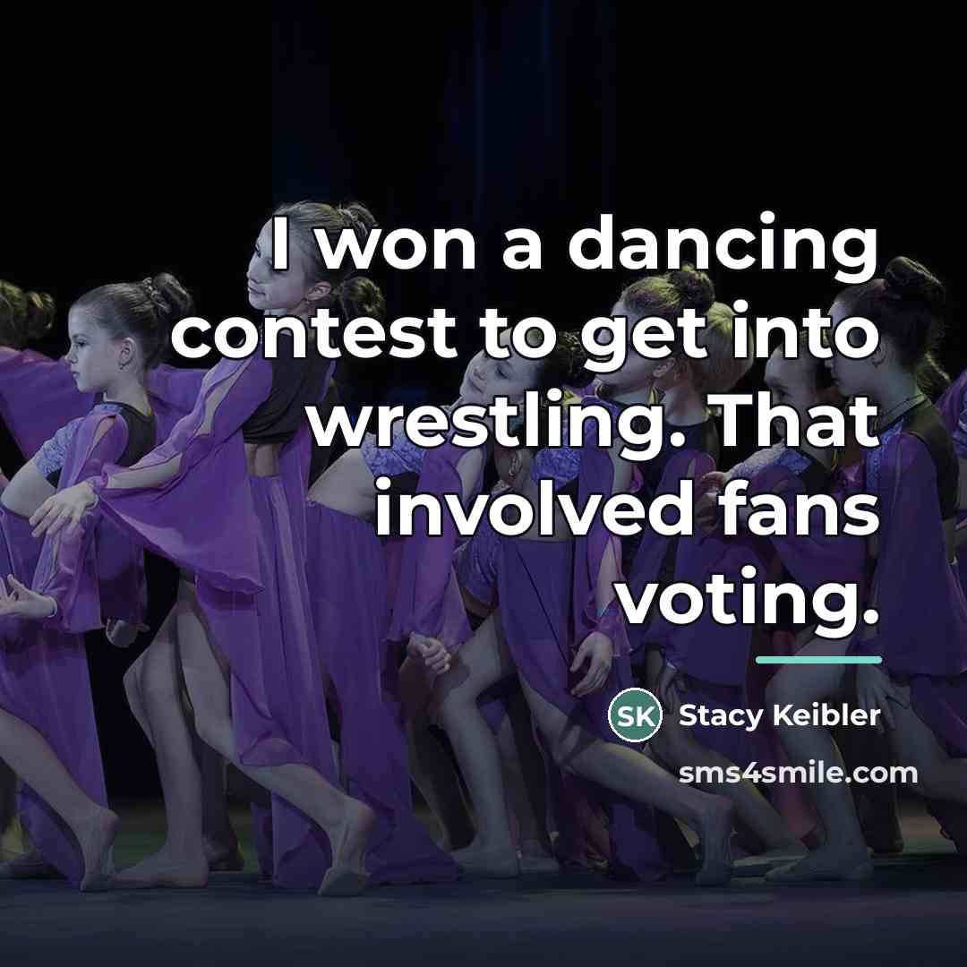 “I won a dancing contest to get into wrestling. That…” quote by Stacy Keibler