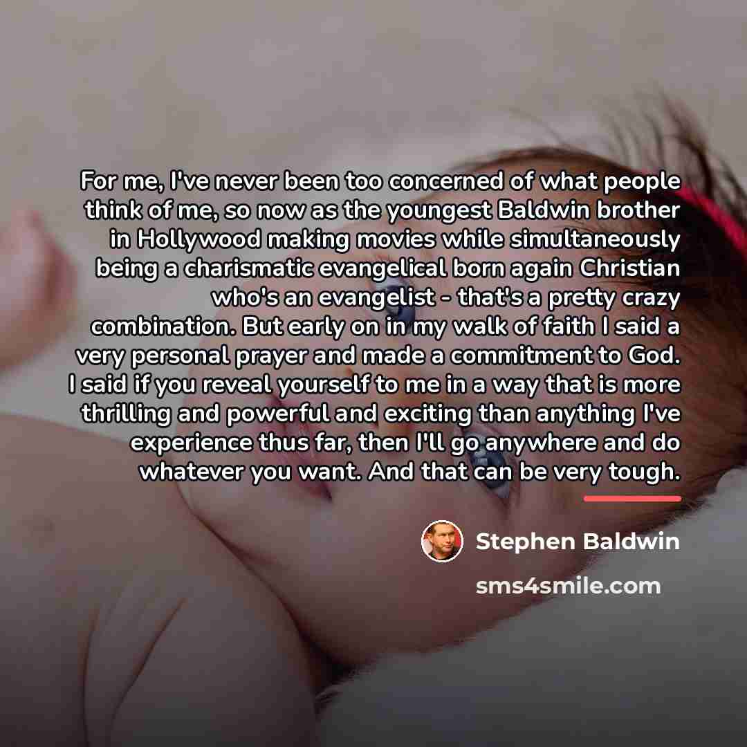“For me, I've never been too concerned of what people…” quote by Stephen Baldwin