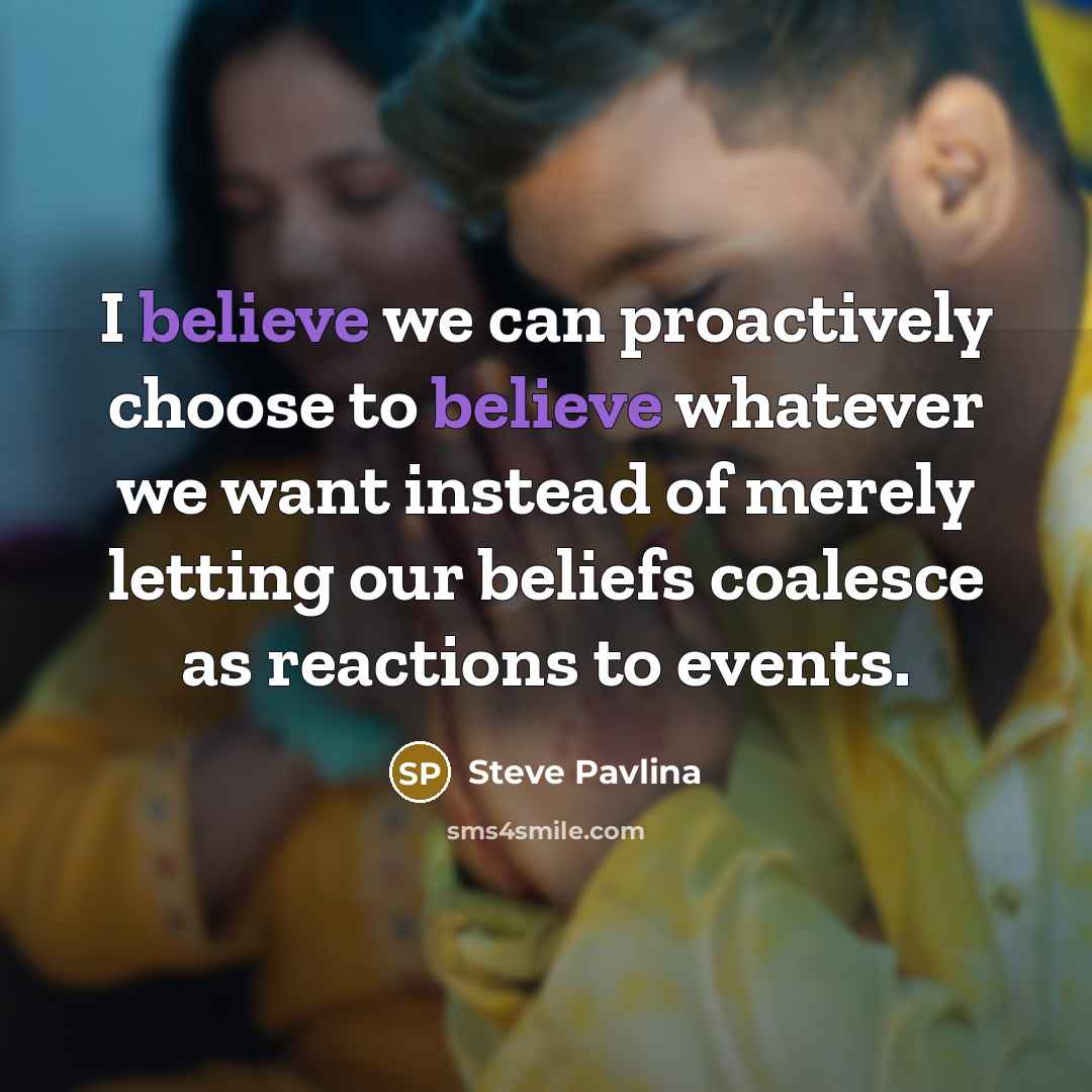 “I believe we can proactively choose to believe whatever we…” quote by Steve Pavlina