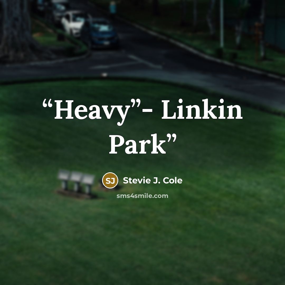 “Heavy”- Linkin Park” quote by Stevie J. Cole