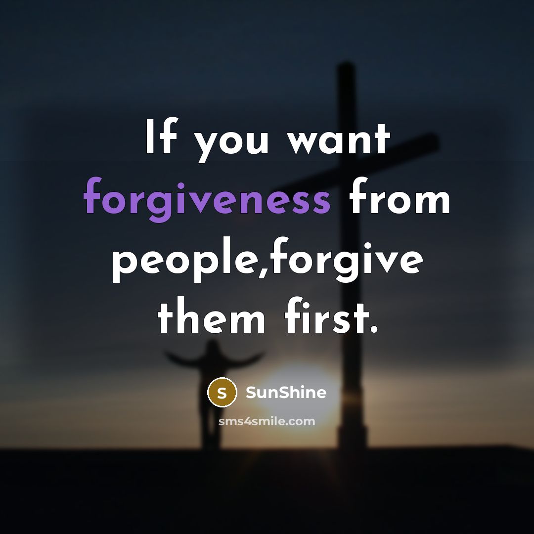 “If you want forgiveness from people,forgive them first.…” quote by SunShine