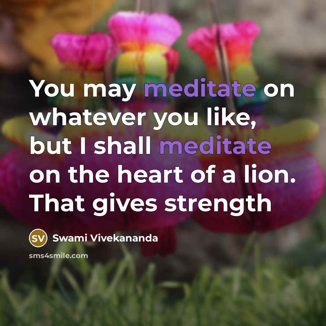 “You may meditate on whatever you like, but I shall…” quote by Swami Vivekananda