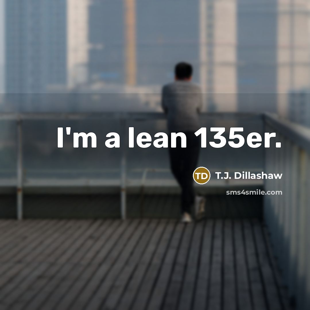 “I'm a lean 135er.…” quote by T.J. Dillashaw