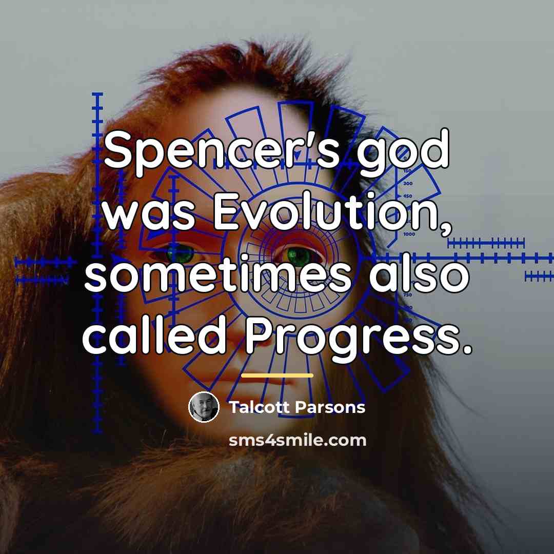 “Spencer's god was Evolution, sometimes also called Progress.…” quote by Talcott Parsons