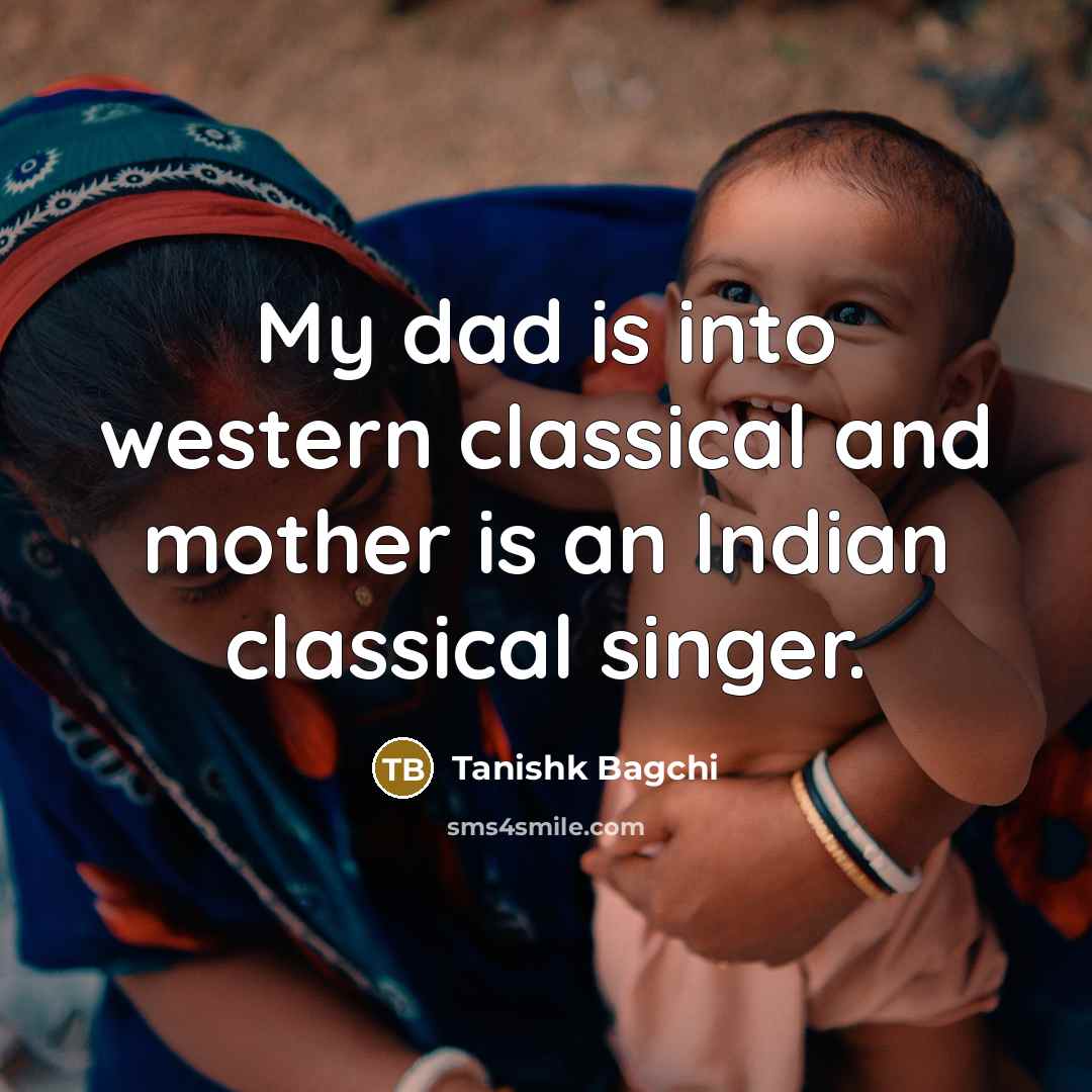 “My dad is into western classical and mother is an…” quote by Tanishk Bagchi