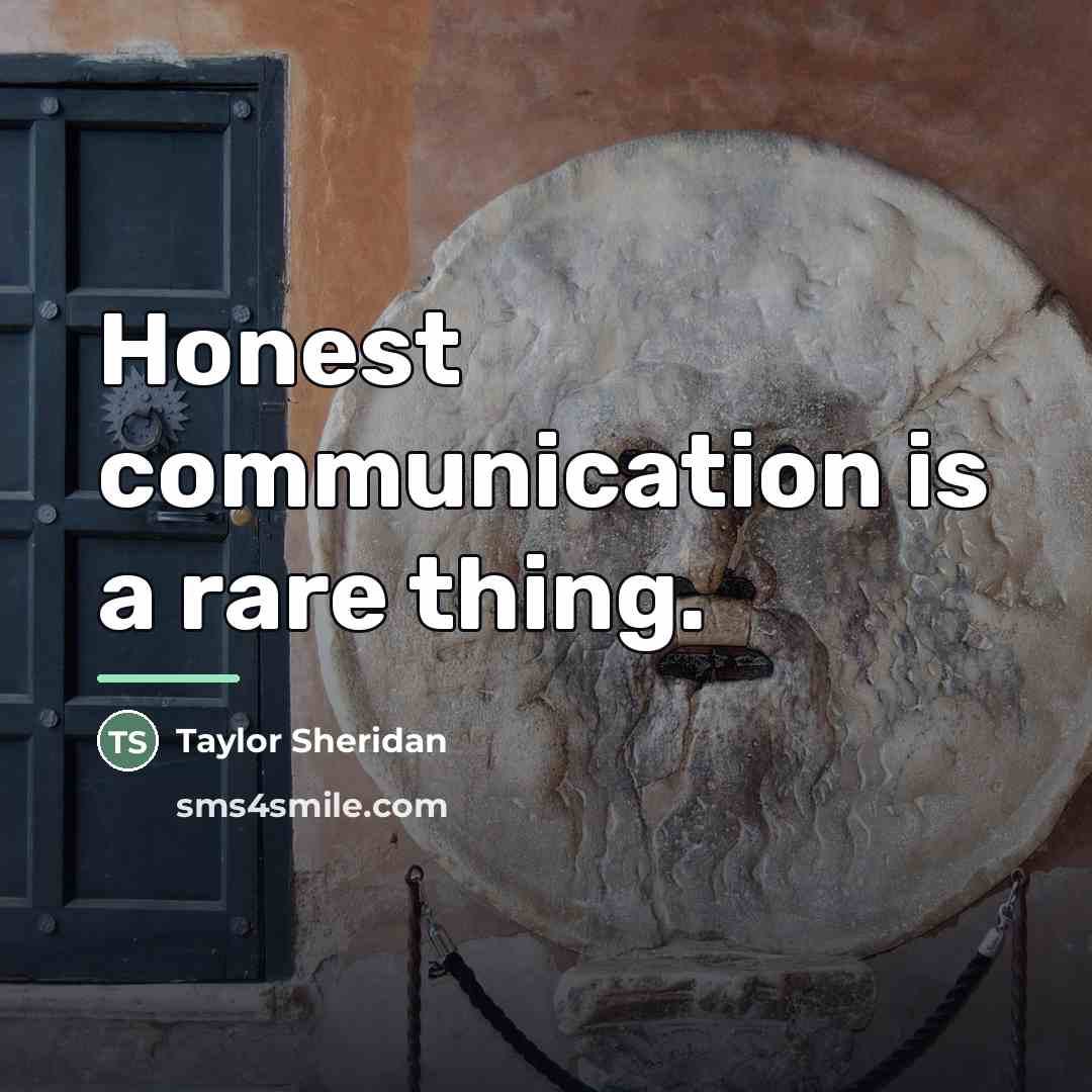 “Honest communication is a rare thing.…” quote by Taylor Sheridan