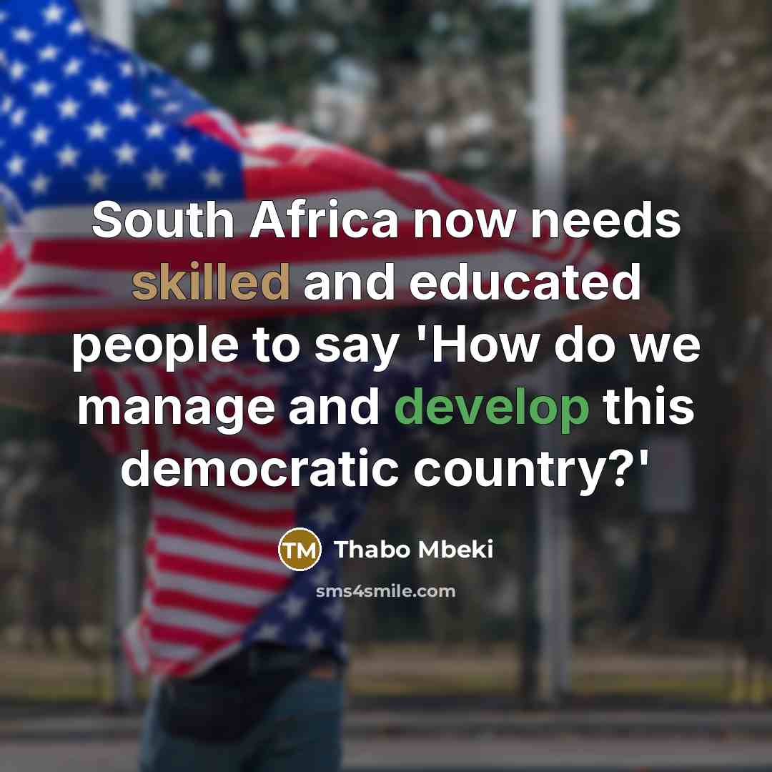 “South Africa now needs skilled and educated people to say…” quote by Thabo Mbeki