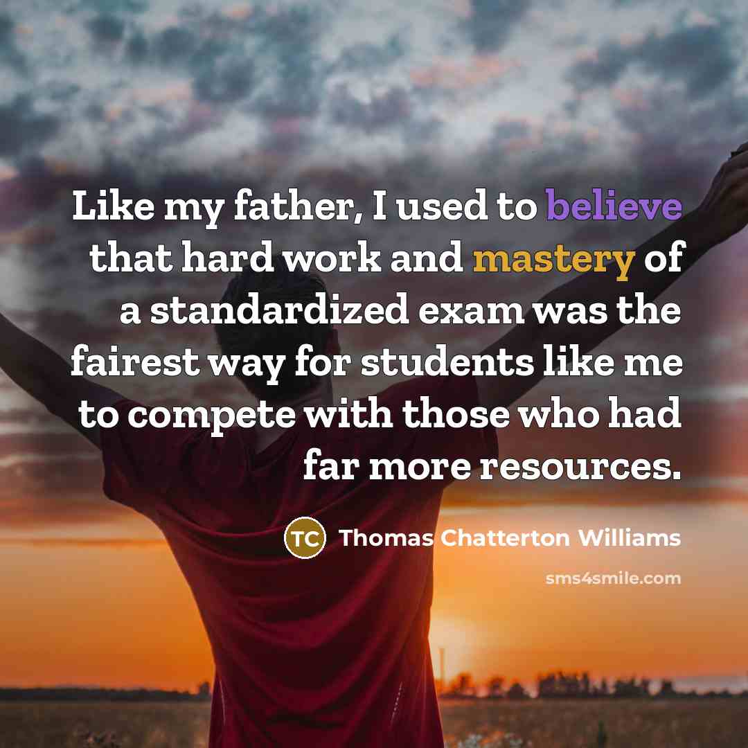 “Like my father, I used to believe that hard work…” quote by Thomas Chatterton Williams