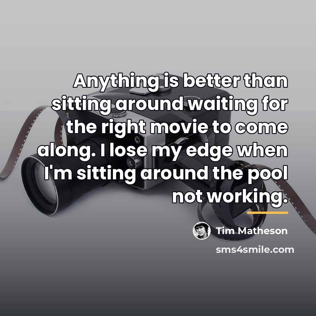 “Anything is better than sitting around waiting for the right…” quote by Tim Matheson