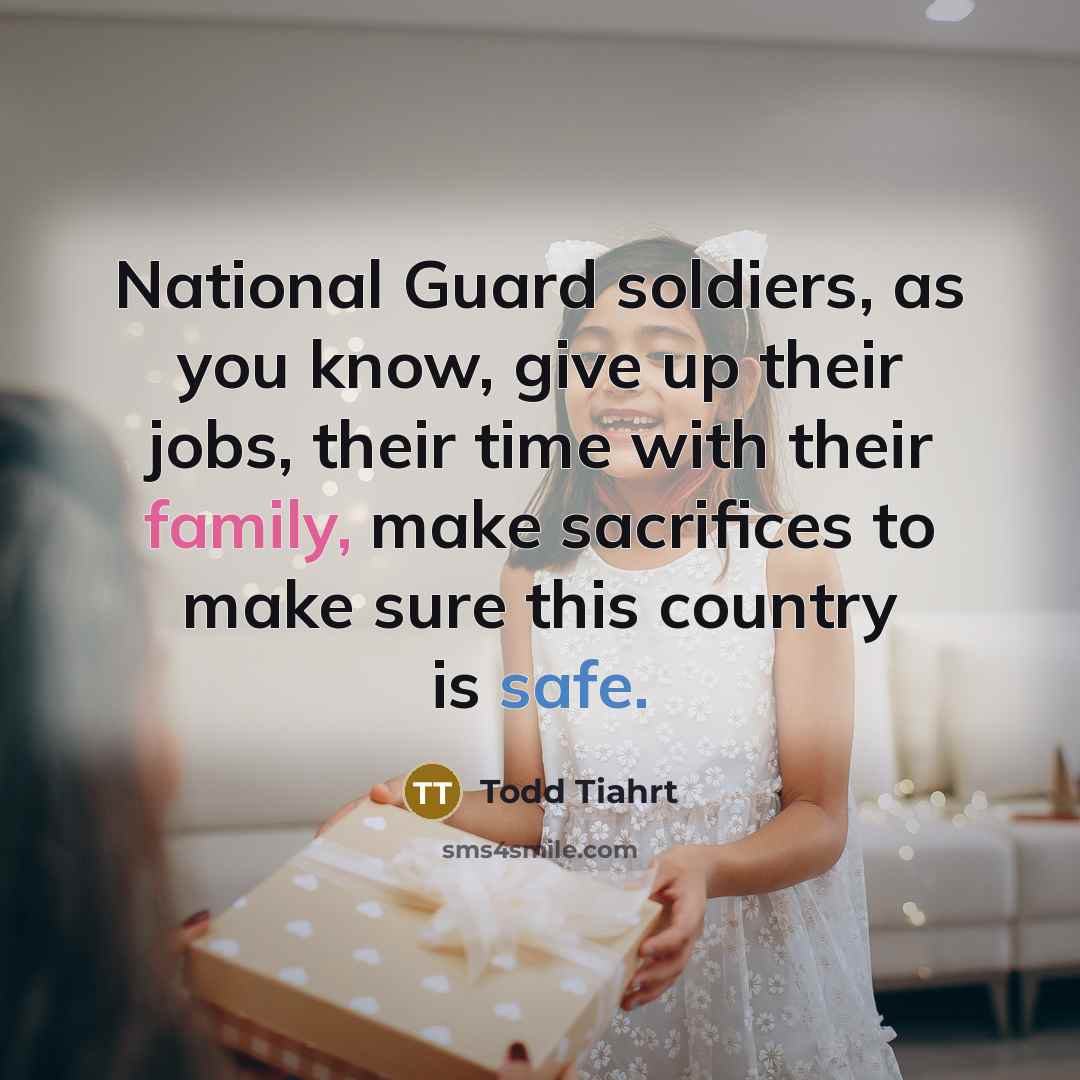 “National Guard soldiers, as you know, give up their jobs,…” quote by Todd Tiahrt