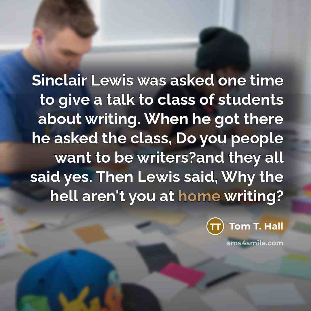 “Sinclair Lewis was asked one time to give a talk…” quote by Tom T. Hall