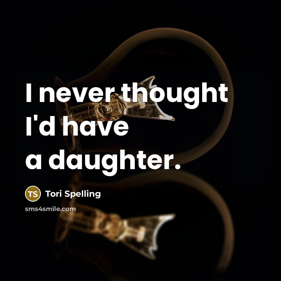 “I never thought I'd have a daughter.…” quote by Tori Spelling