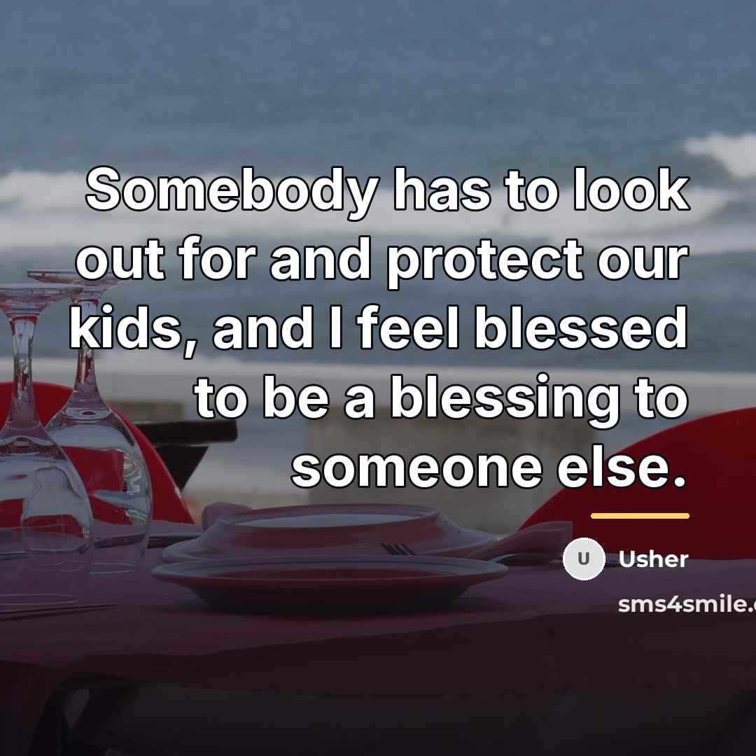 “Somebody has to look out for and protect our kids,…” quote by Usher