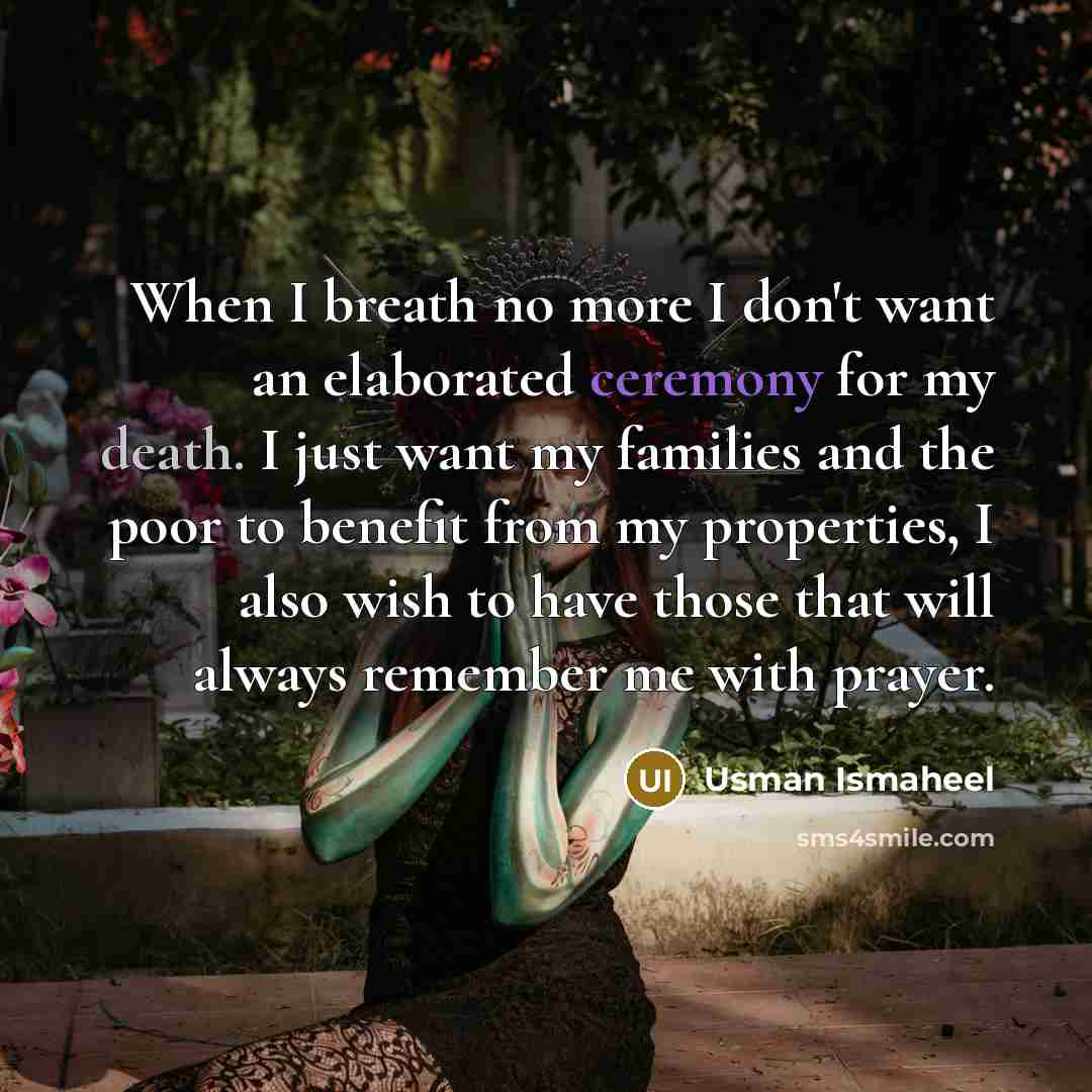 “When I breath no more I don't want an elaborated…” quote by Usman Ismaheel