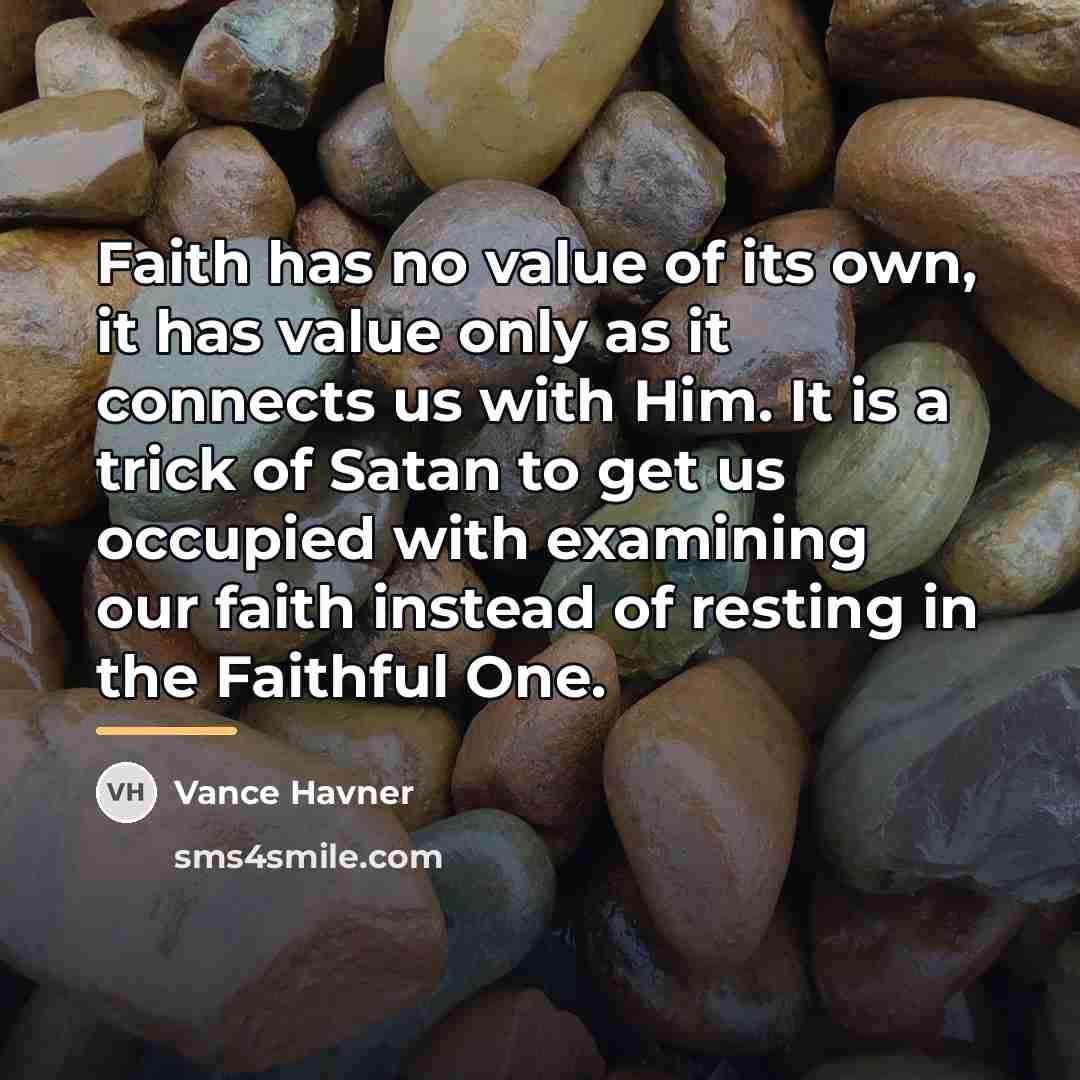 “Faith has no value of its own, it has value…” quote by Vance Havner