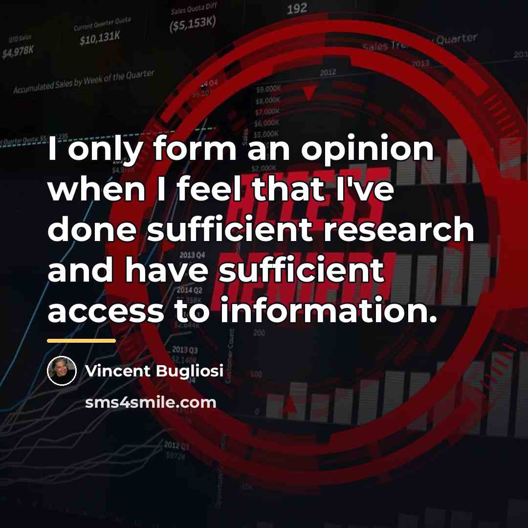 “I only form an opinion when I feel that I've…” quote by Vincent Bugliosi