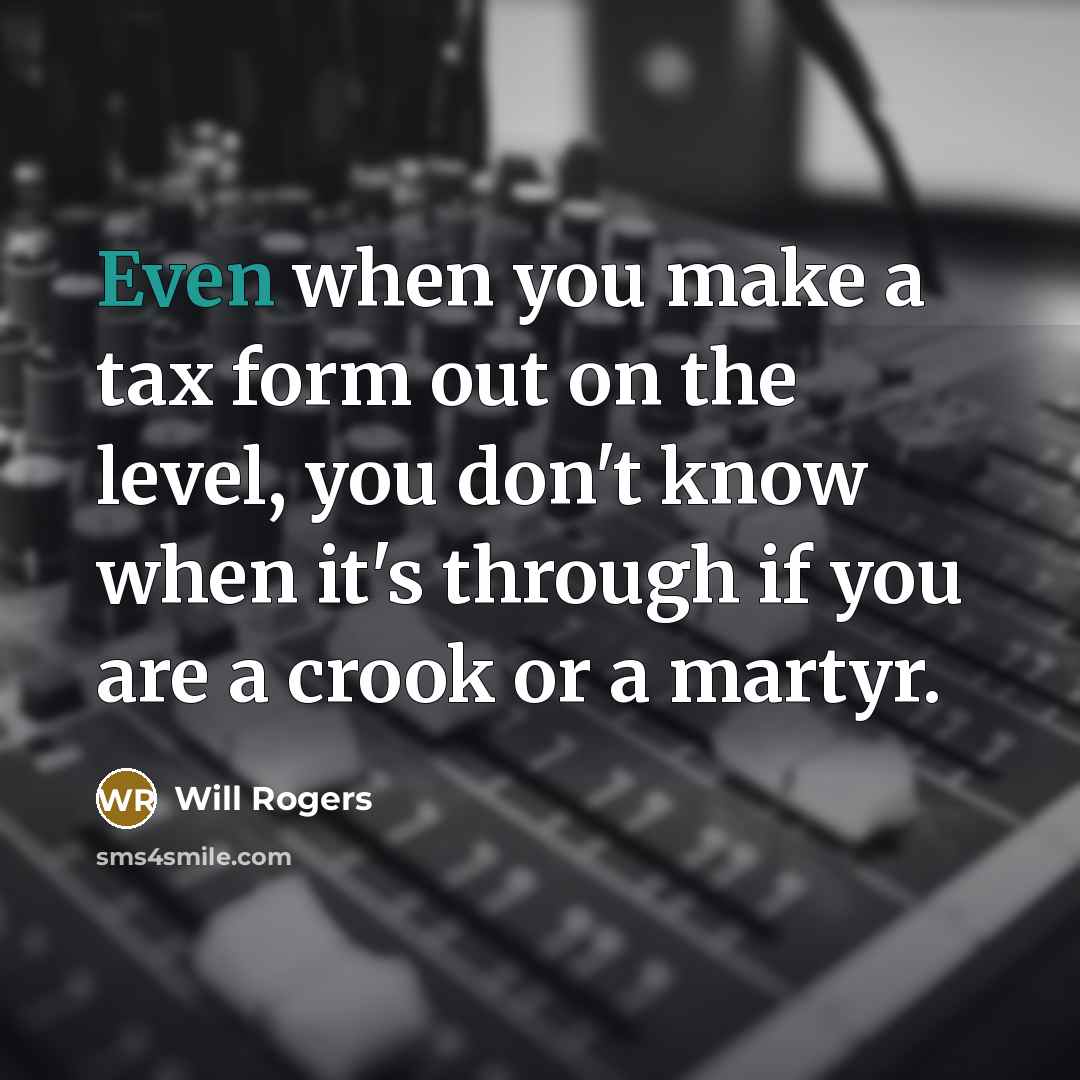 “Even when you make a tax form out on the…” quote by Will Rogers
