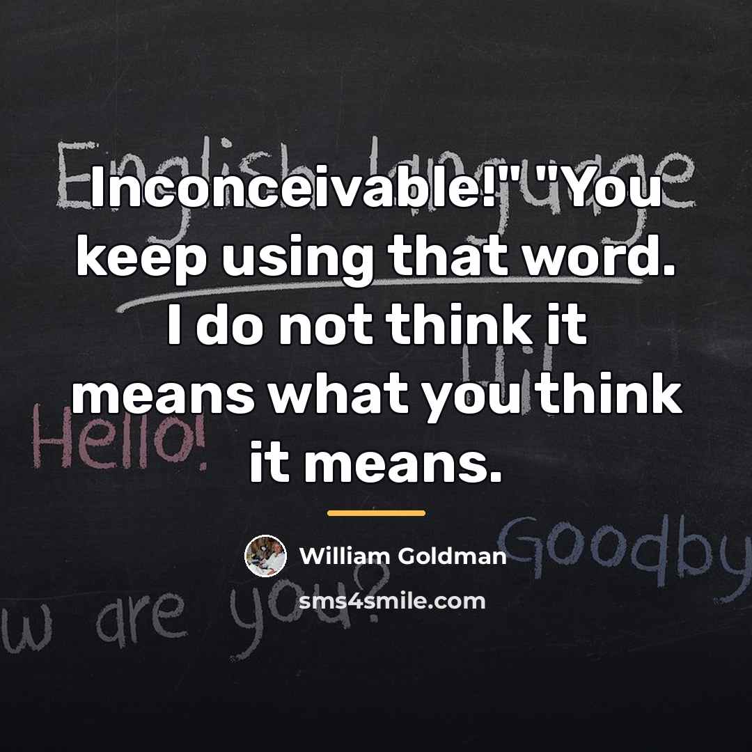 “Inconceivable!" "You keep using that word. I do not think…” quote by William Goldman