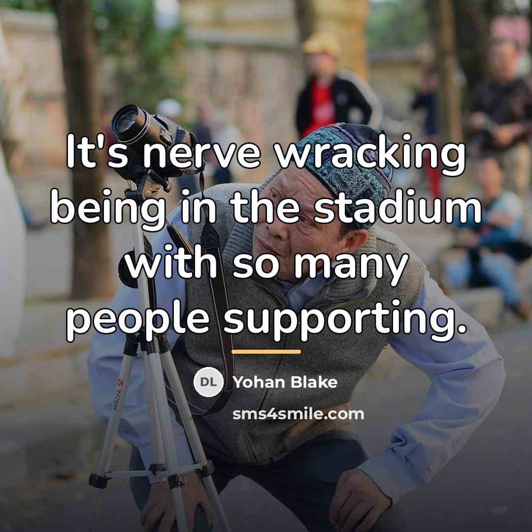 “It's nerve wracking being in the stadium with so many…” quote by Yohan Blake
