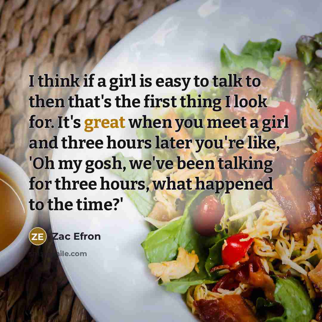 “I think if a girl is easy to talk to…” quote by Zac Efron