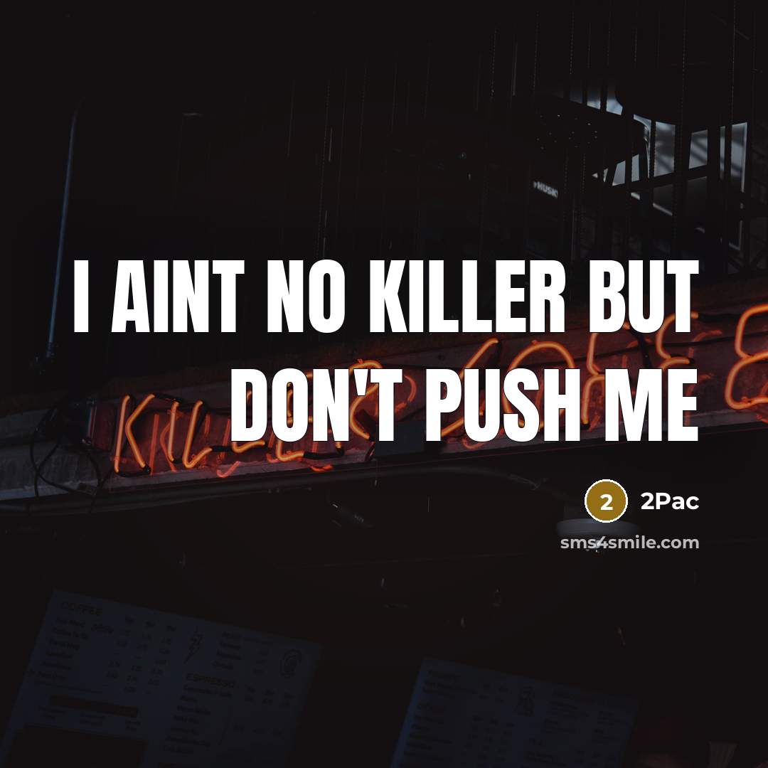 “I aint no killer but don't push me…” quote by 2Pac