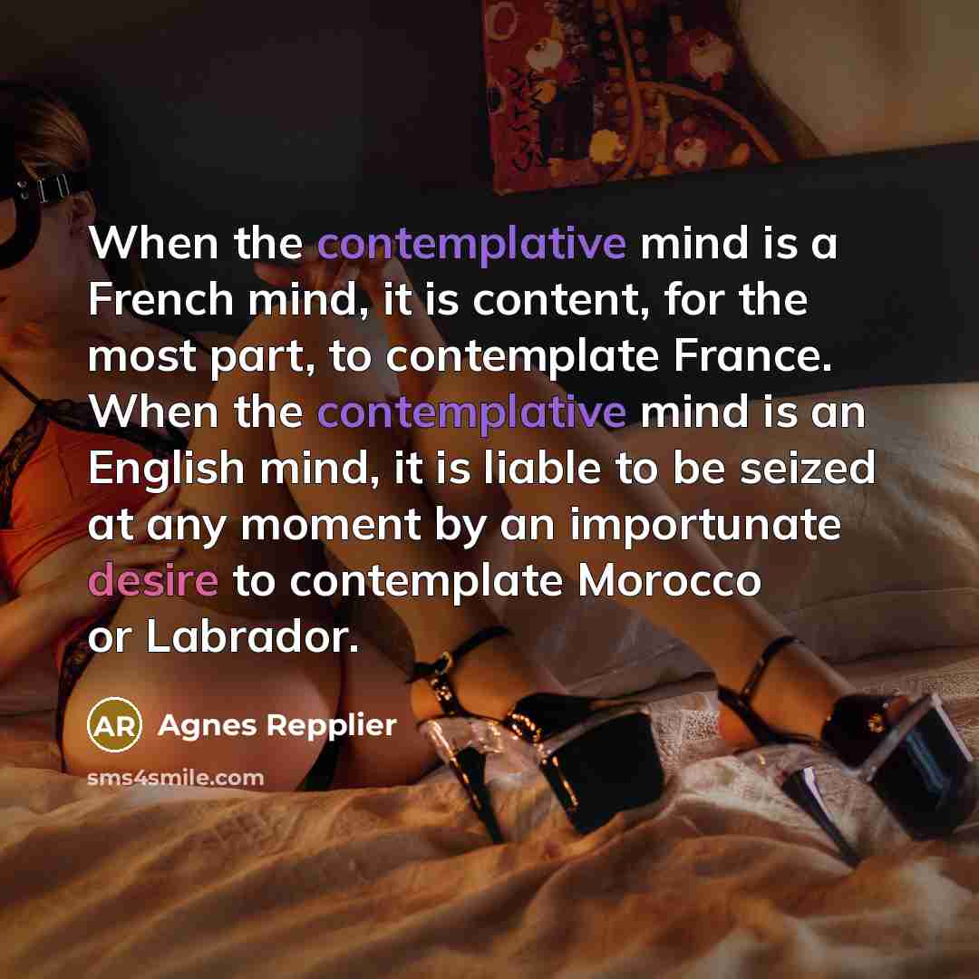 “When the contemplative mind is a French mind, it is…” quote by Agnes Repplier