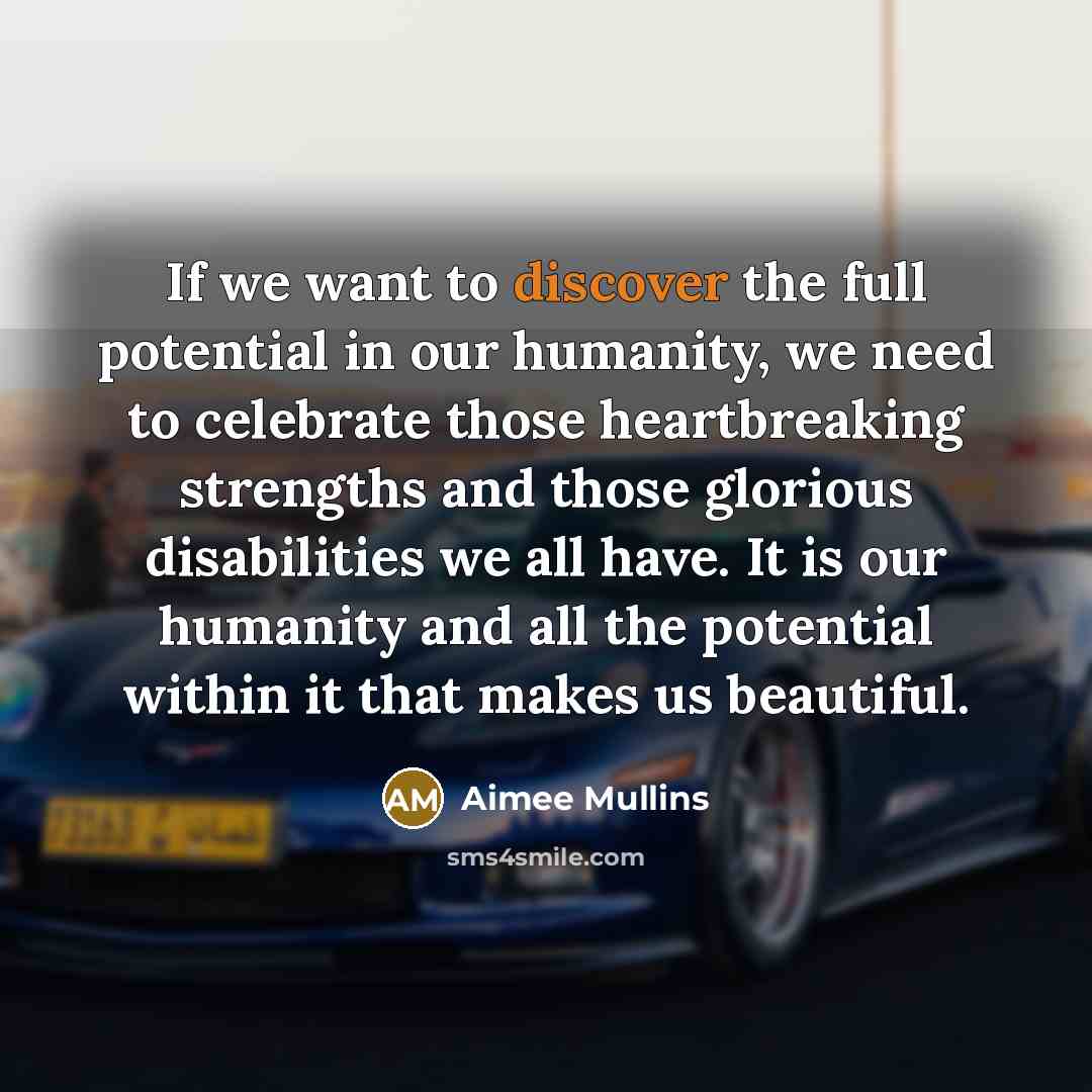 “If we want to discover the full potential in our…” quote by Aimee Mullins