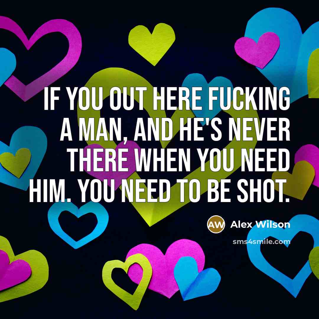 “If you out here fucking a man, and he's never…” quote by Alex WIlson