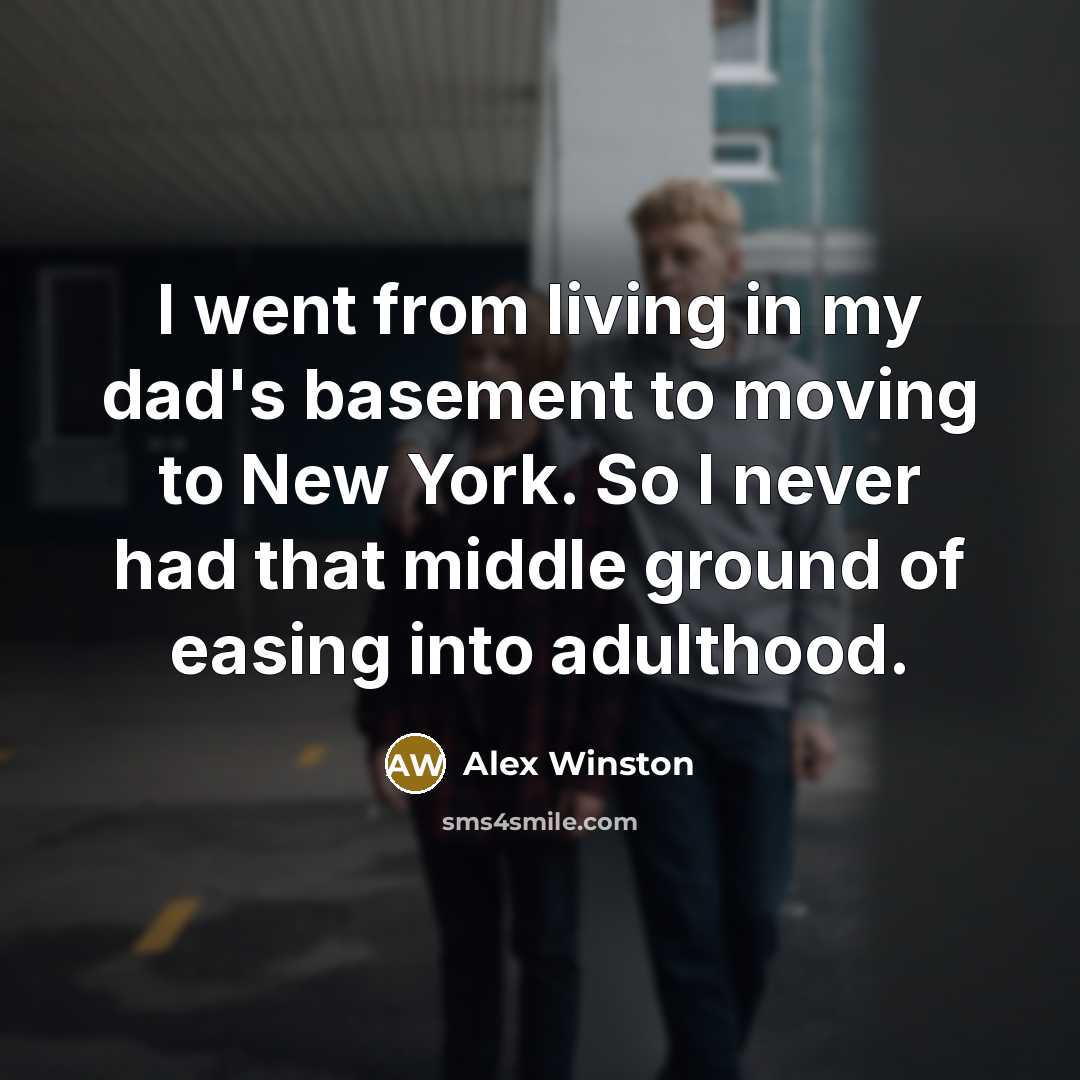 “I went from living in my dad's basement to moving…” quote by Alex Winston